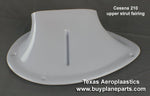 Cessna 210 Wing Strut Fairing (1960 thru 1965) (Upper Right) 34 - 01 - 05RWS - 80A. 1227002 - 4 - Texas Aeroplastics